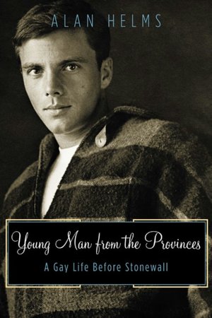 Young Man from the Provinces: A Gay Life Before Stonewell