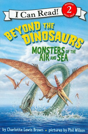 Beyond the Dinosaurs: Monsters of the Air and Sea (I Can Read Book Series: Level 2)
