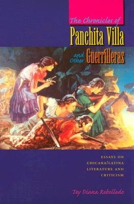 The Chronicles of Panchita Villa and Other Guerrilleras: Essays on Chicana/Latina Literature and Criticism