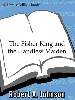 Fisher King and the Handless Maiden: Understanding the Wounded Feeling Function in Masculine and Feminine Psychology
