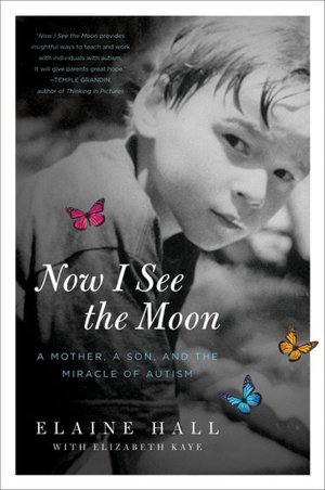 Now I See the Moon: A Mother, a Son, and the Miracle of Autism