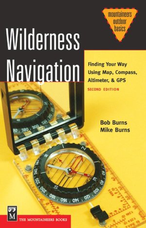 Wilderness Navigation: Finding Your Way Using Map, Compass, Altimeter, &