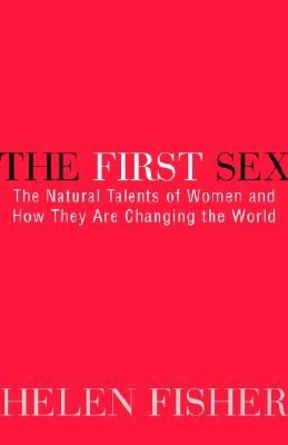 The First Sex: The Natural Talents of Women and How They Are Changing the World