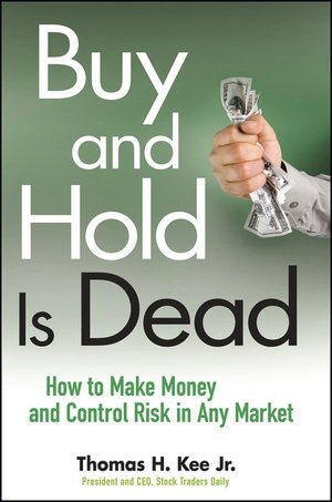 Buy and Hold Is Dead: How to Make Money and Control Risk in Any Market