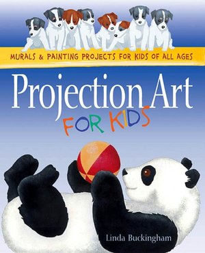 Projection Art for Kids: Murals & Painting Projects for Kids of All Ages