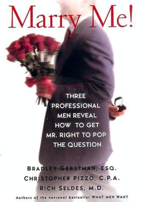 Marry Me!: Three Professional Men Reveal How to Get Mr. Right to Pop the Question