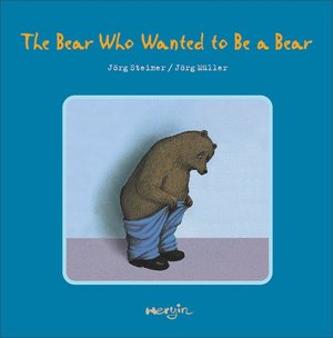 Bear Who Wanted to be a Bear