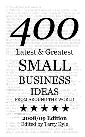 Small Business Ideas: 400 Latest and Greatest Small Business Ideas: From Around the World