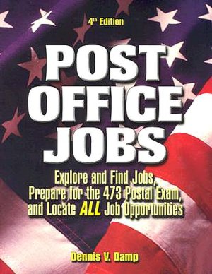 Post Office Jobs: Explore and Find Jobs, Prepare for the 473 Postal Exam, and Locate ALL Job Opportunities