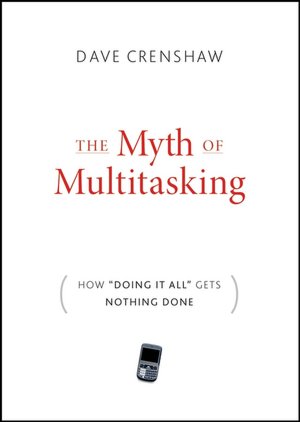 Myth of Multitasking: How Doing It All Gets Nothing Done
