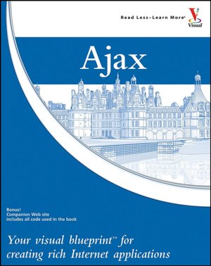 Ajax: Your Visual Blueprint for Creating Rich Internet Applications