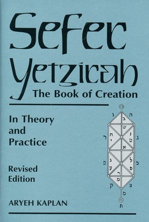 Sefer Yetzirah: The Book of Creation: in Theory and Practice