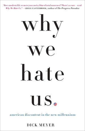 Why We Hate Us: American Discontent in the New Millennium