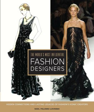 The World's Most Influential Fashion Designers: Hidden Connections and Lasting Legacies of Fashion's Iconic Creators