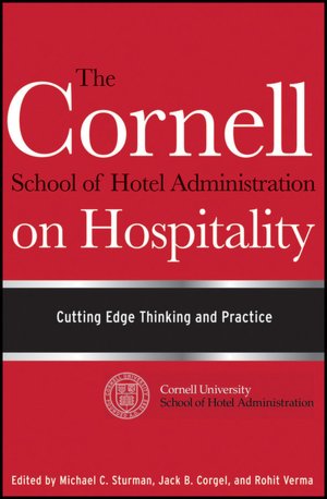 The Cornell School of Hotel Administration on Hospitality: Cutting Edge Thinking and Practice