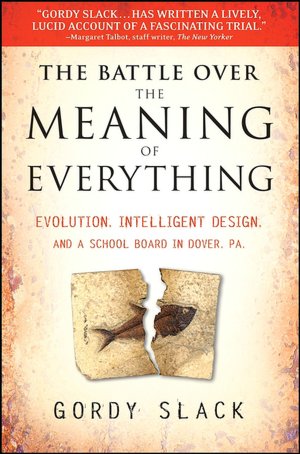 Battle over the Meaning of Everything: Evolution, Intelligent Design, and a School Board in Dover, Pa