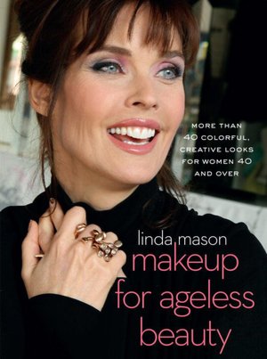 Makeup for Ageless Beauty: More than 40 Colorful, Creative Looks for Women 40 and Over