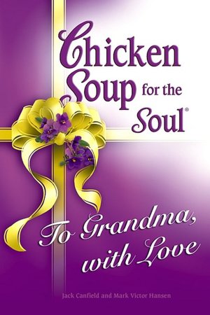 Chicken Soup for the Soul: To Grandma, with Love