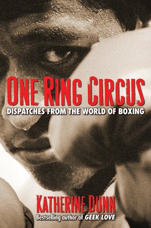 One Ring Circus: Dispatches from the World of Boxing