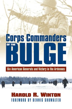 Corps Commanders of the Bulge: Six American Generals and Victory in the Ardennes