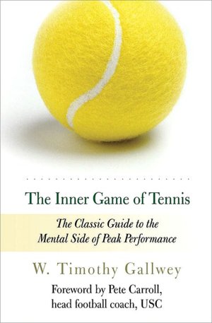 The Inner Game of Tennis: The Classic Guide to the Mental Side of Peak Performance