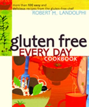 Gluten Free Every Day Cookbook: More than 100 Easy and Delicious Recipes from the Gluten-Free Chef