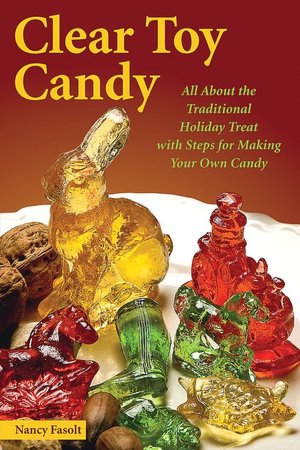 Clear Toy Candy: All about the Traditional Holiday Treat with Steps for Making Your Own Candy
