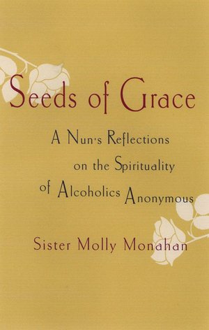 Seeds of Grace: A Nun's Reflections on the Spirituality of Alcoholics Anonym