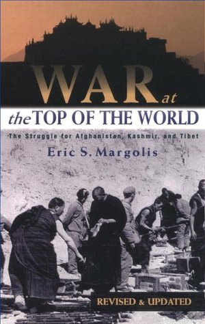 War at the Top of the World: The Struggle for Afghanistan, Kashjmir and Tibet
