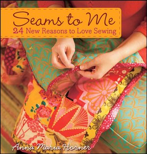 Seams to Me: 24 New Reasons to Love Sewing