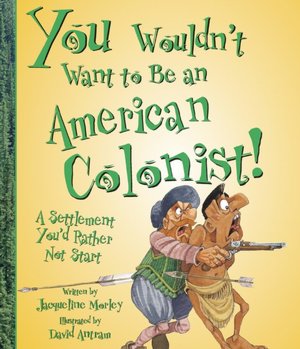 You Wouldn't Want to Be an American Colonist!: A Settlement You'd Rather not Start
