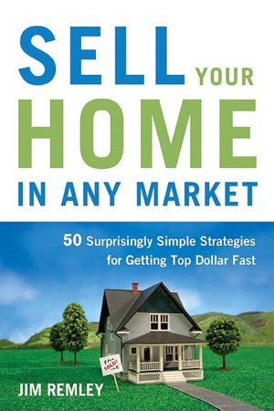 Sell Your Home in Any Market: 50 Surprisingly Simple Strategies for Getting Top Dollar Fast