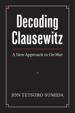 Decoding Clausewitz: A New Approach to On War