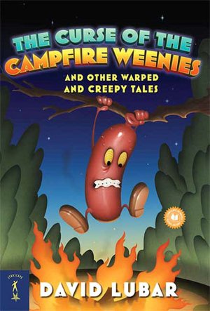 The Curse of the Campfire Weenies and Other Warped and Creepy Tales