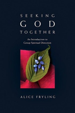 Seeking God Together: An Introduction to Group Spiritual Direction