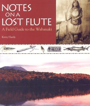 Notes on a Lost Flute: A Field Guide to the Wabanaki