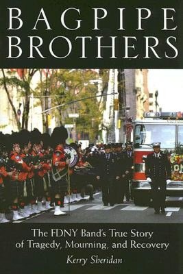 Bagpipe Brothers: The FDNY Band's True Story of Tragedy, Mourning and Recovery