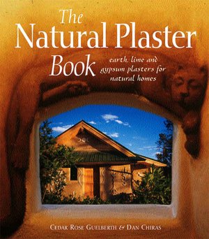 The Natural Plaster Book: Earth, Lime, and Gypsum Plasters for Natural Homes
