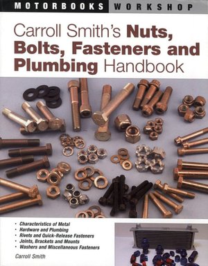 Carroll Smith's Nuts, Bolts, Fasteners and Plumbing Handbook (Motorbooks Workshop Series)