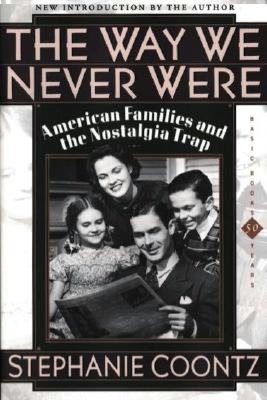 The Way We Never Were: American Families And The Nostalgia Trap