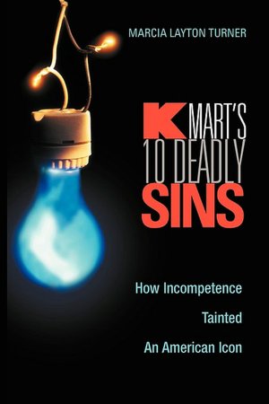 Kmart's Ten Deadly Sins: How Incompetence Tainted an American ICON