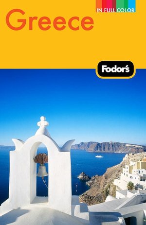 Fodor's Greece, 9th Edition With Great Cruises and the Best Island Getaways