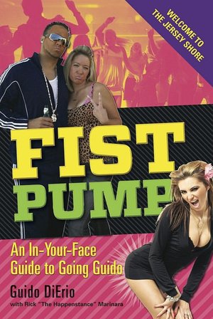 Fist Pump: An In-Your-Face Guide to Going Guido