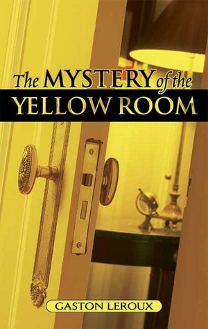 The Mystery of the Yellow Room: Extraordinary Adventures of Joseph Rouletabille, Reporter