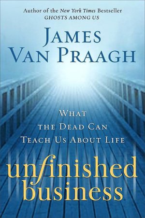 Unfinished Business: What the Dead Can Teach Us about Life