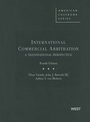 Varady, Barcelo, and von Mehren's International Commercial Arbitration, A Transnational Perspective, 4th
