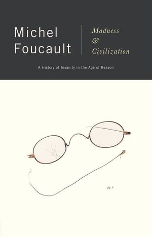 Madness and Civilization: A History of Insanity in the Age of Reason