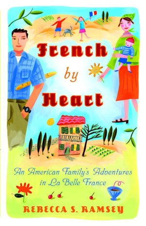 French By Heart: An Amerian Family's Adventures in La Bella France