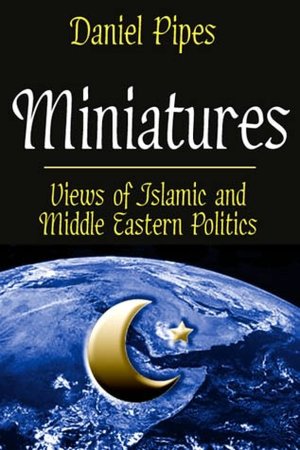Miniatures: Views of Islamic and Middle Eastern Politics