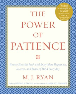 Power of Patience: How to Slow the Rush and Enjoy More Happiness, Success, and Peace of Mind Every Day